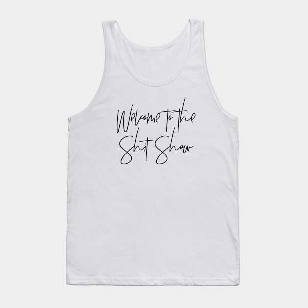 Welcome to the Shit Show Tank Top by MadEDesigns